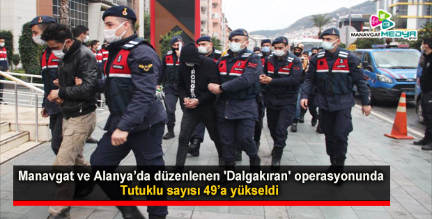 Manavgat ve Alanya’da düzenlenen 'Dalgakıran' operasyonunda tutuklu sayısı 49’a yükseldi